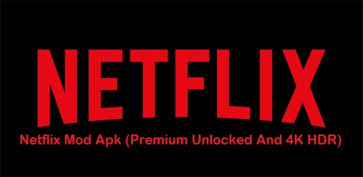 Netflix Mod Apk (Premium Unlocked And 4K HDR)